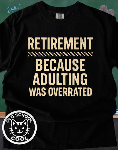 Retirement: Because Adulting Was Overrated Tee