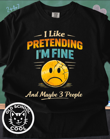 I Like Pretending I'm Fine & Maybe 3 People Tee