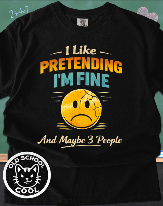 I Like Pretending I'm Fine & Maybe 3 People Tee