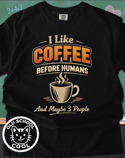 I Like Coffee Before Humans & Maybe 3 People Tee