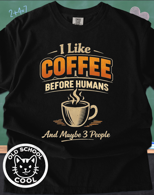 I Like Coffee Before Humans & Maybe 3 People Tee