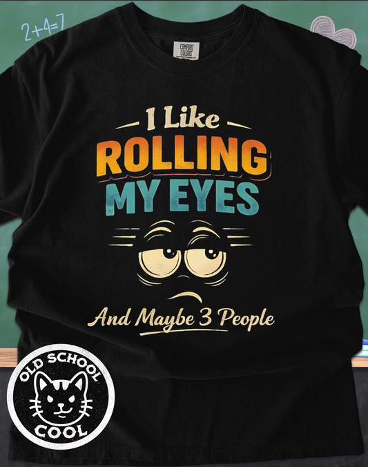 I Like Rolling My Eyes & Maybe 3 People Tee