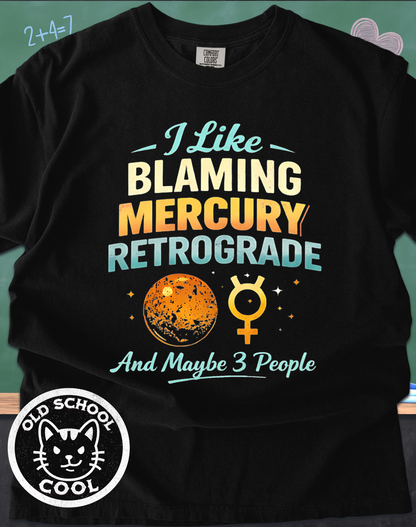 I Like Blaming Mercury Retrograde & Maybe 3 People Tee