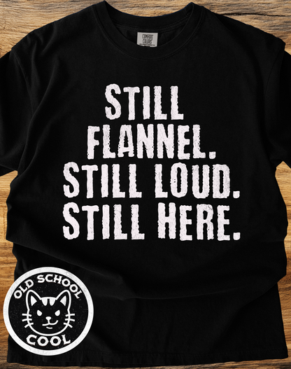 Still Flannel, Loud, Here Tee
