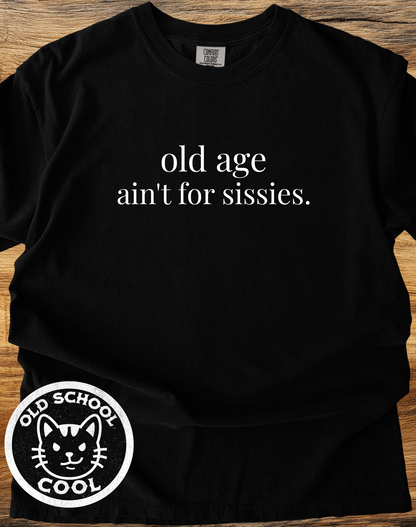 Old Age Ain't for Sissies Tee