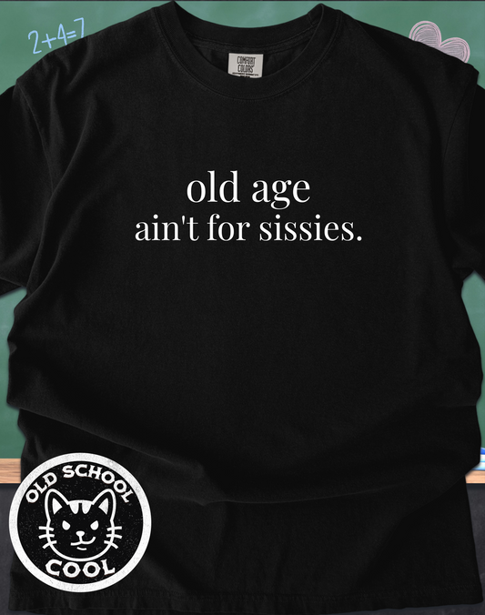Old Age Ain't for Sissies Tee