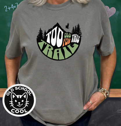 Too Old for This Trail Tee