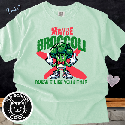 Maybe Broccoli Doesn't Like You Either Tee