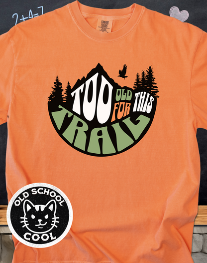 Too Old for This Trail Tee