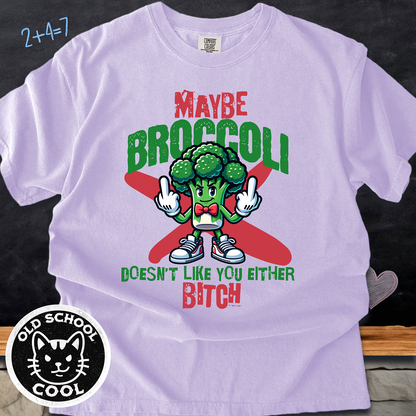Maybe Broccoli Doesnt Like You Either Tee