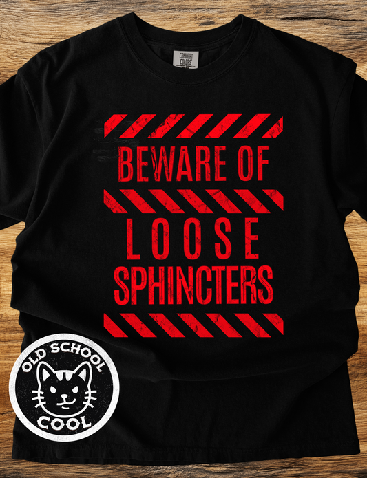 Beware Loose Sphincters T-shirt
