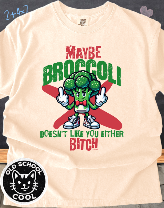 Maybe Broccoli Doesnt Like You Either Tee