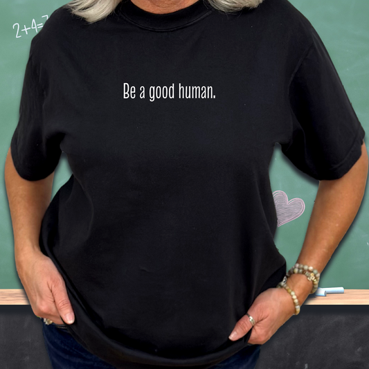 Be a Good Human Positivity T-Shirt
