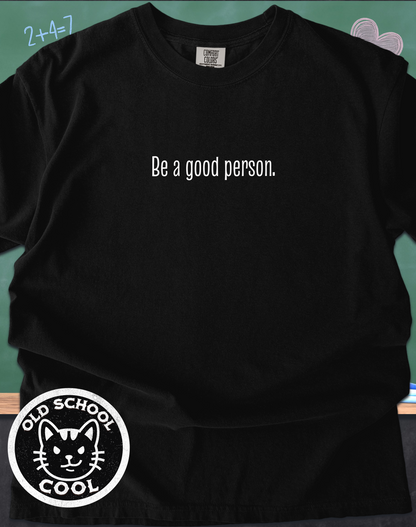 Be a Good Person Positivity Tee
