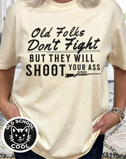 Old Folks Don't Fight But Will Shoot Your Ass T-shirt