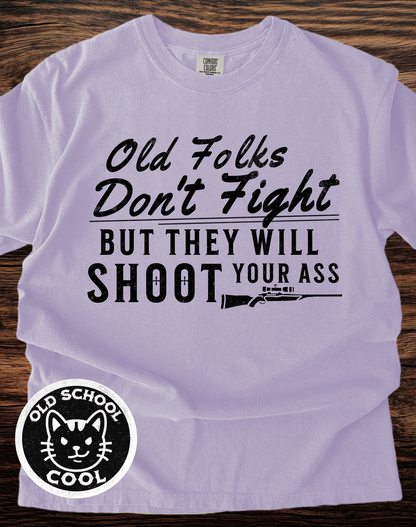 Old Folks Don't Fight But Will Shoot Your Ass T-shirt