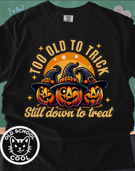 Too Old Trick or Treat Tee