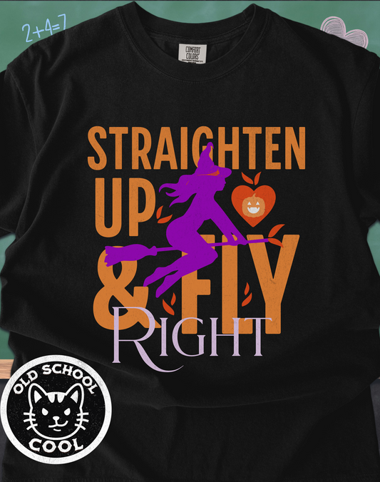 Straighten Up & Fly Right Witch Tee - Halloween Tee