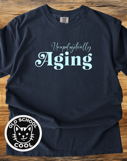 Unapologetically Aging Tee