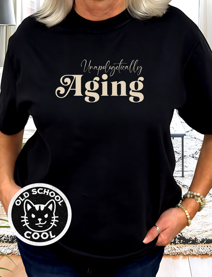 Unapologetically Aging Tee