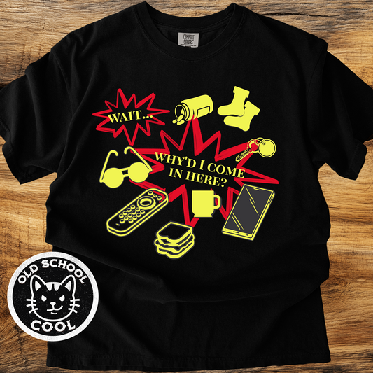 Why'd I Come In Here? T-Shirt