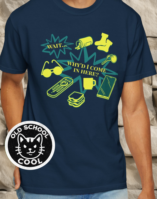 Why'd I Come In Here? T-Shirt