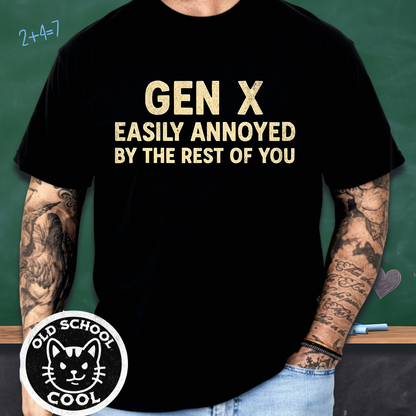 Gen X Easily Annoyed By the Rest of You Tee