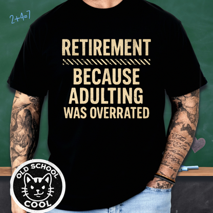 Retirement: Because Adulting Was Overrated Tee