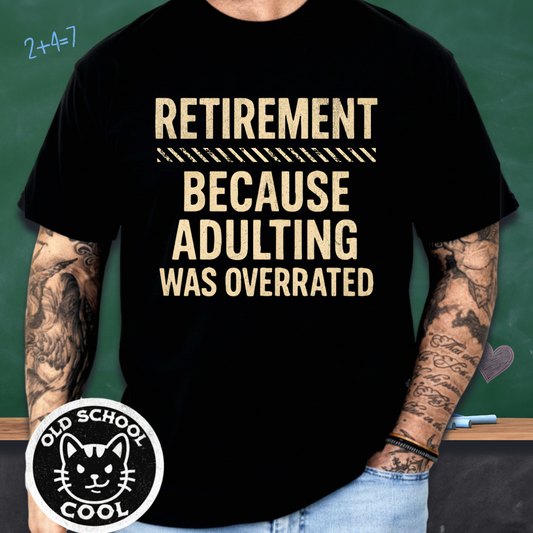 Retirement: Because Adulting Was Overrated Tee