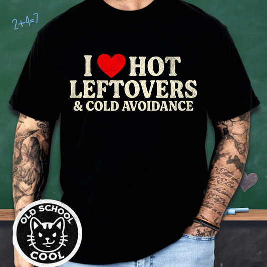 I ❤️ Hot Leftovers & Cold Avoidance T-shirt