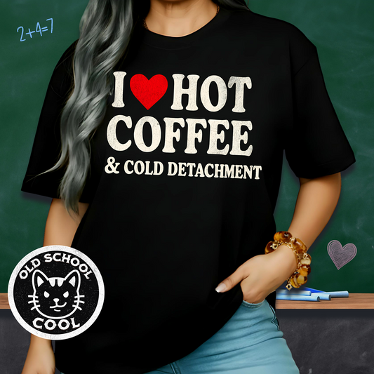 I ❤️ Hot Coffee & Cold Detachment T-shirt