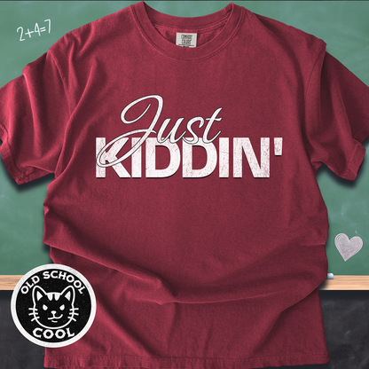 Just Kiddin' Tee