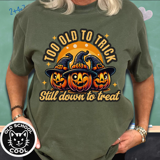 Too Old Trick or Treat Tee